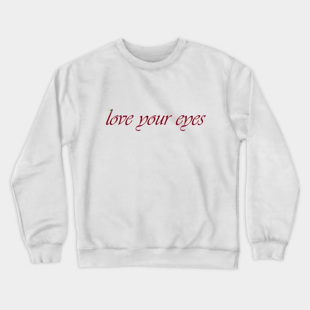 Love your eyes Crewneck Sweatshirt by Desert Boy